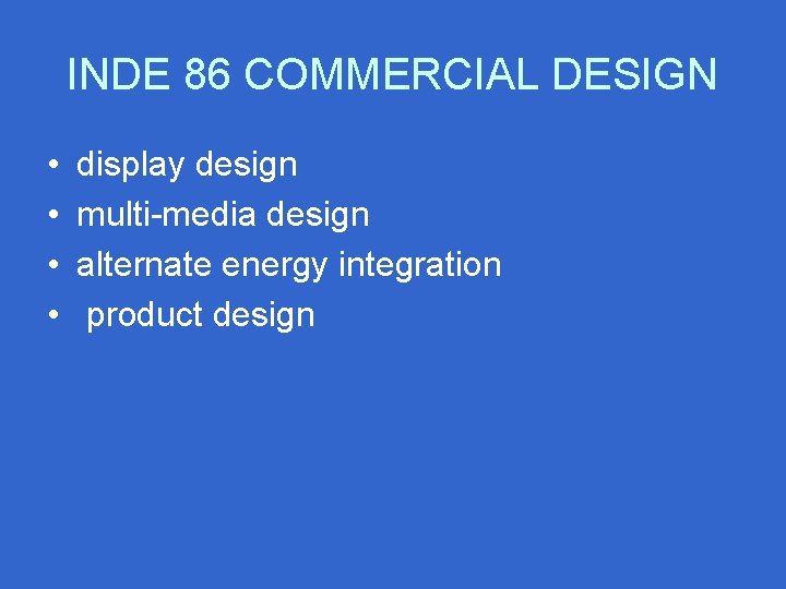 INDE 86 COMMERCIAL DESIGN • • display design multi-media design alternate energy integration product