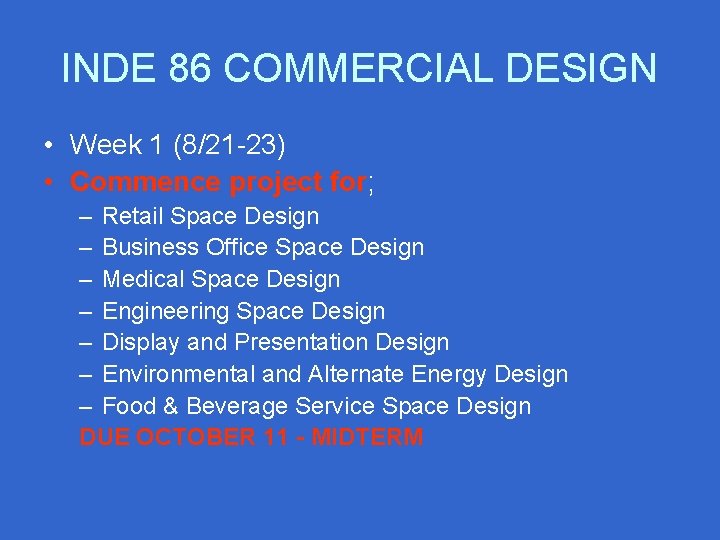 INDE 86 COMMERCIAL DESIGN • Week 1 (8/21 -23) • Commence project for; –