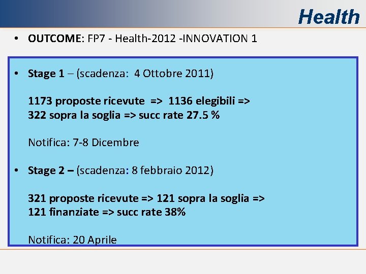 Health • OUTCOME: FP 7 - Health-2012 -INNOVATION 1 • Stage 1 – (scadenza: