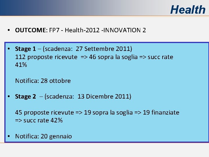 Health • OUTCOME: FP 7 - Health-2012 -INNOVATION 2 • Stage 1 – (scadenza: