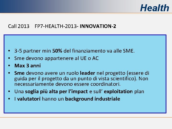 Health Call 2013 FP 7 -HEALTH-2013 - INNOVATION-2 3 -5 partner min 50% del