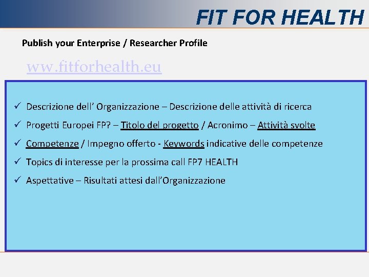 FIT FOR HEALTH Publish your Enterprise / Researcher Profile ww. fitforhealth. eu ü Descrizione