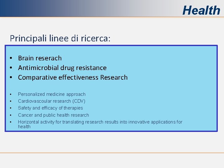 Health Principali linee di ricerca: • Brain reserach • Antimicrobial drug resistance • Comparative
