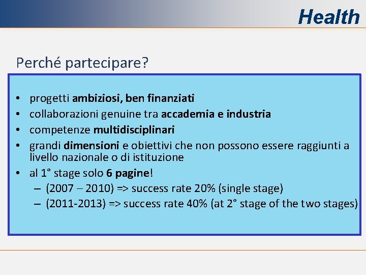 Health Perché partecipare? progetti ambiziosi, ben finanziati collaborazioni genuine tra accademia e industria competenze