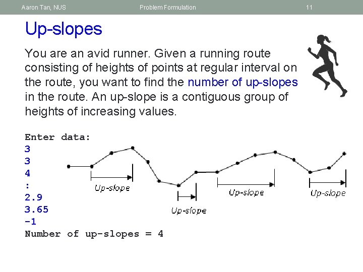 Aaron Tan, NUS Problem Formulation Up-slopes You are an avid runner. Given a running