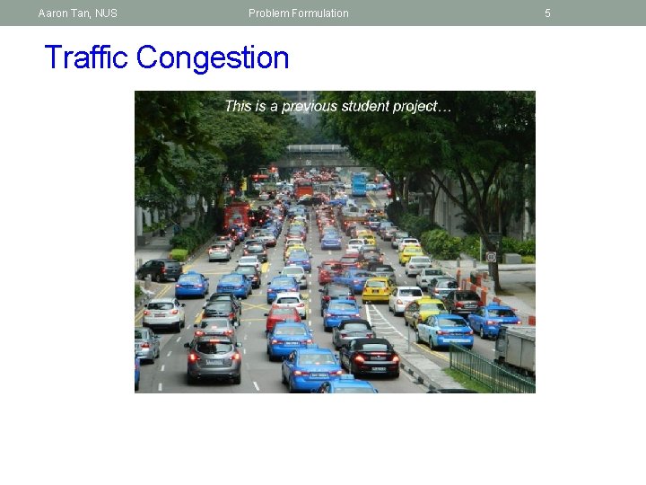 Aaron Tan, NUS Problem Formulation Traffic Congestion 5 