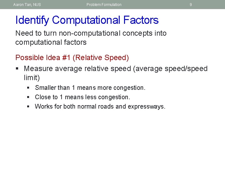 Aaron Tan, NUS Problem Formulation 9 Identify Computational Factors Need to turn non-computational concepts
