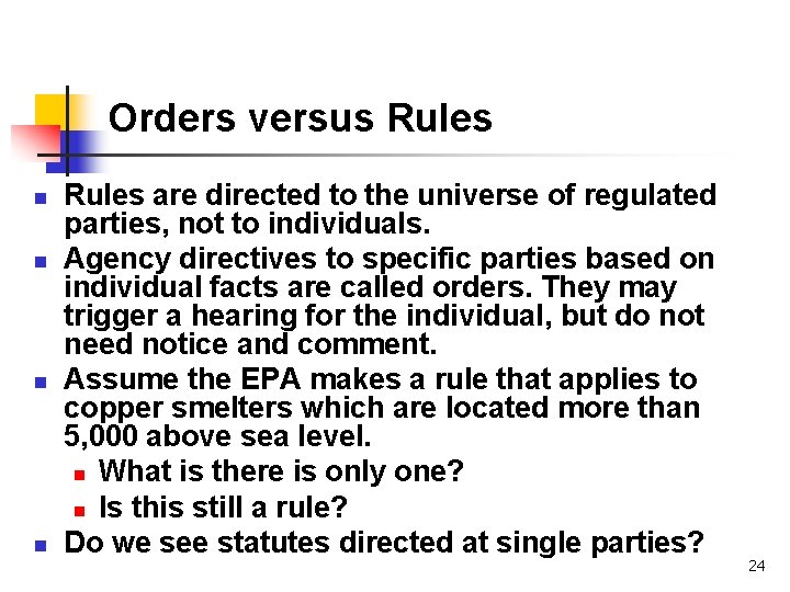 Orders versus Rules n n Rules are directed to the universe of regulated parties,