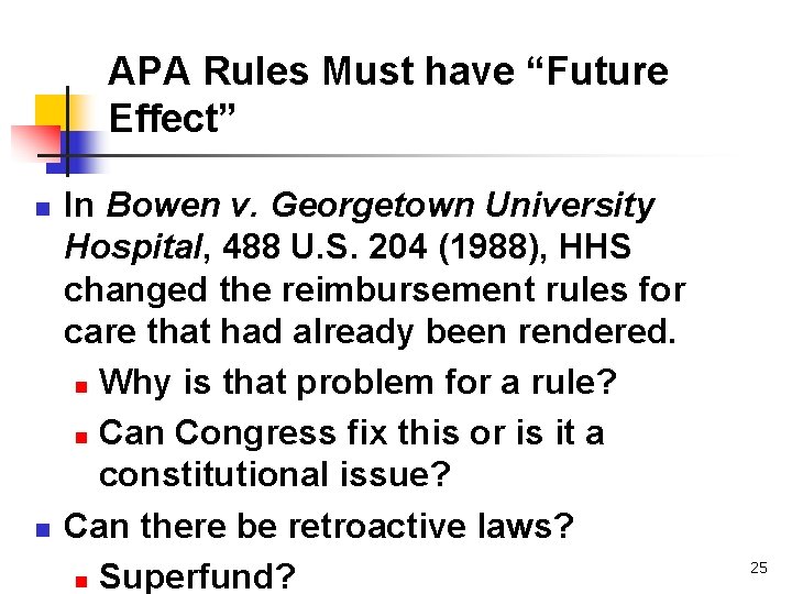 APA Rules Must have “Future Effect” n n In Bowen v. Georgetown University Hospital,