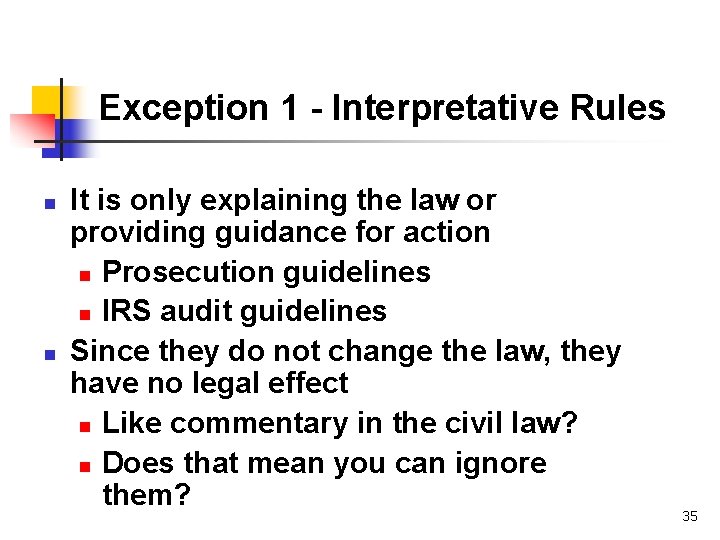 Exception 1 - Interpretative Rules n n It is only explaining the law or