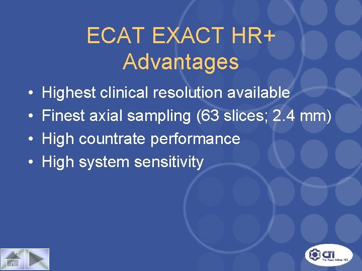 ECAT EXACT HR+ Advantages • • Highest clinical resolution available Finest axial sampling (63