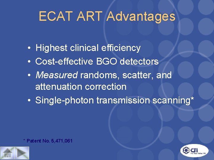 ECAT ART Advantages • Highest clinical efficiency • Cost-effective BGO detectors • Measured randoms,