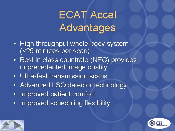 ECAT Accel Advantages • High throughput whole-body system (<25 minutes per scan) • Best
