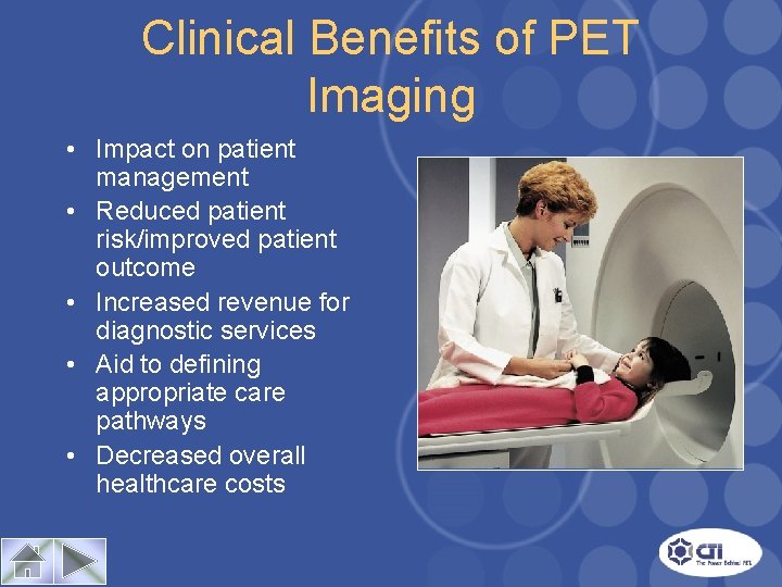 Clinical Benefits of PET Imaging • Impact on patient management • Reduced patient risk/improved