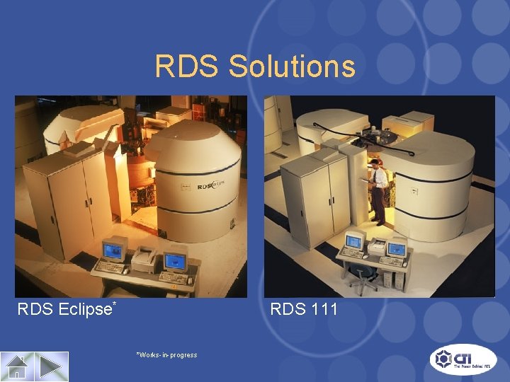 RDS Solutions RDS Eclipse* RDS 111 *Works-in-progress 