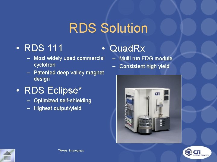 RDS Solution • RDS 111 • Quad. Rx – Most widely used commercial cyclotron