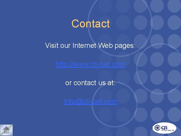 Contact Visit our Internet Web pages: http: //www. cti-pet. com or contact us at: