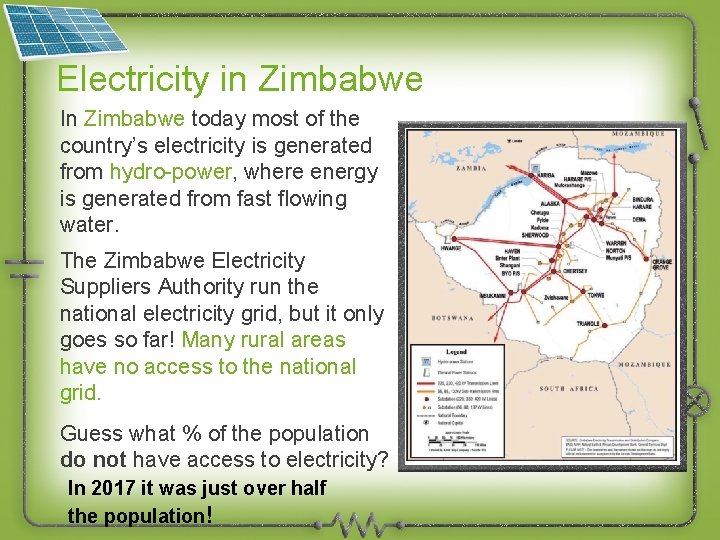 Electricity in Zimbabwe In Zimbabwe today most of the country’s electricity is generated from