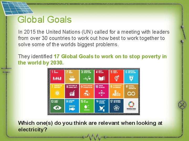 Global Goals In 2015 the United Nations (UN) called for a meeting with leaders