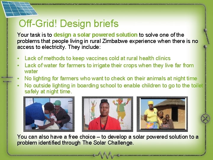 Off-Grid! Design briefs Your task is to design a solar powered solution to solve