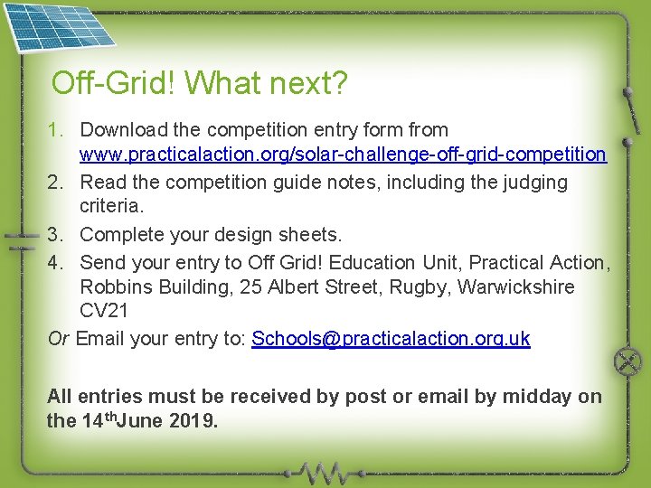 Off-Grid! What next? 1. Download the competition entry form from www. practicalaction. org/solar-challenge-off-grid-competition 2.