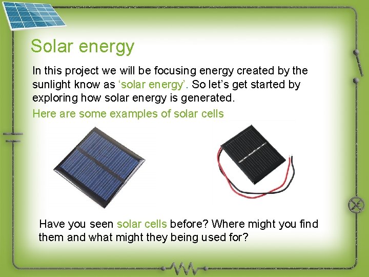 Solar energy In this project we will be focusing energy created by the sunlight