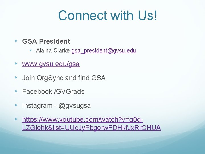 Connect with Us! • GSA President • Alaina Clarke gsa_president@gvsu. edu • www. gvsu.