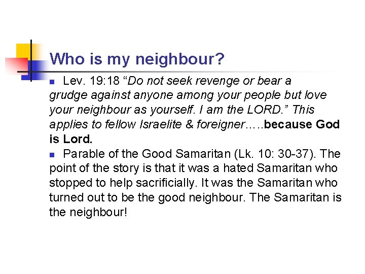 Who is my neighbour? Lev. 19: 18 “Do not seek revenge or bear a