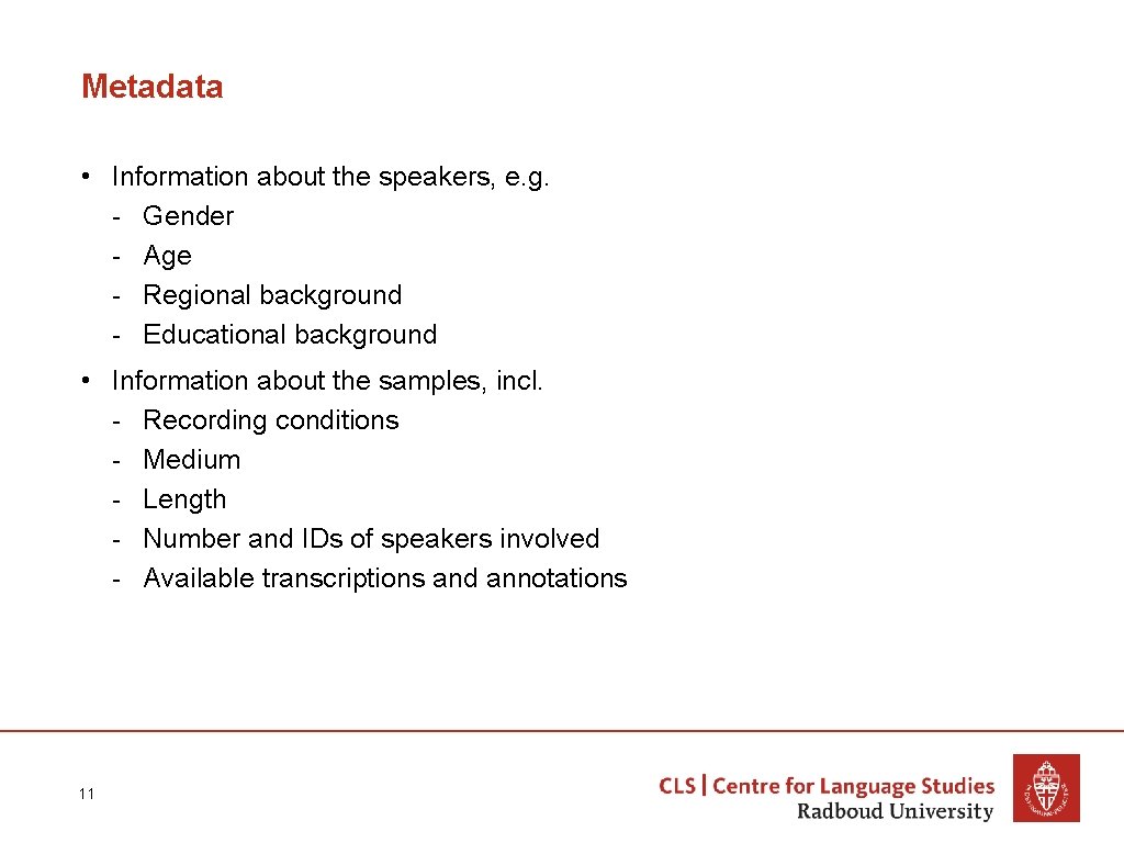 Metadata • Information about the speakers, e. g. - Gender - Age - Regional