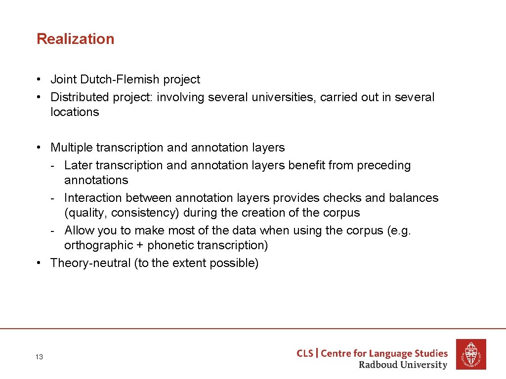 Realization • Joint Dutch-Flemish project • Distributed project: involving several universities, carried out in