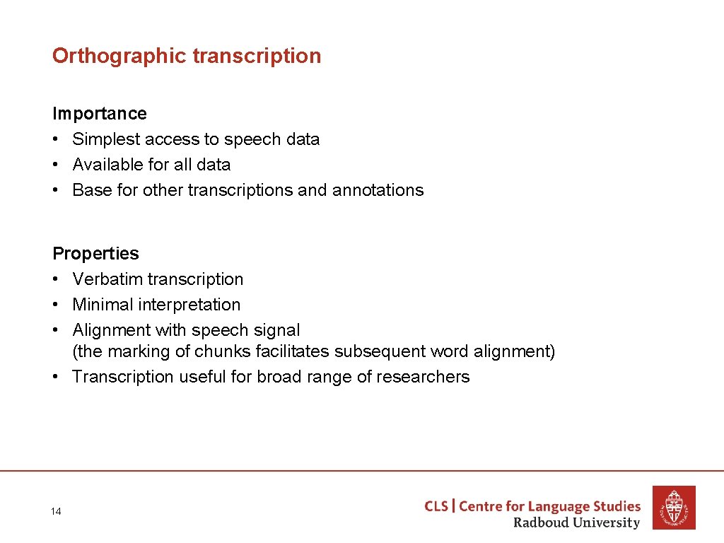 Orthographic transcription Importance • Simplest access to speech data • Available for all data