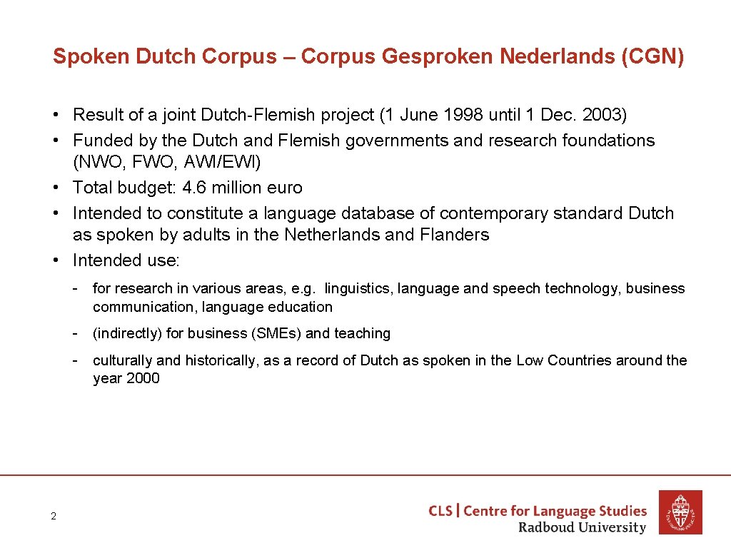 Spoken Dutch Corpus – Corpus Gesproken Nederlands (CGN) • Result of a joint Dutch-Flemish