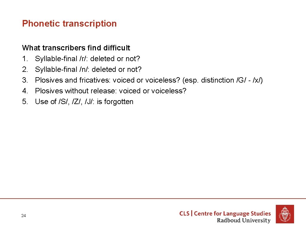 Phonetic transcription What transcribers find difficult 1. Syllable-final /r/: deleted or not? 2. Syllable-final