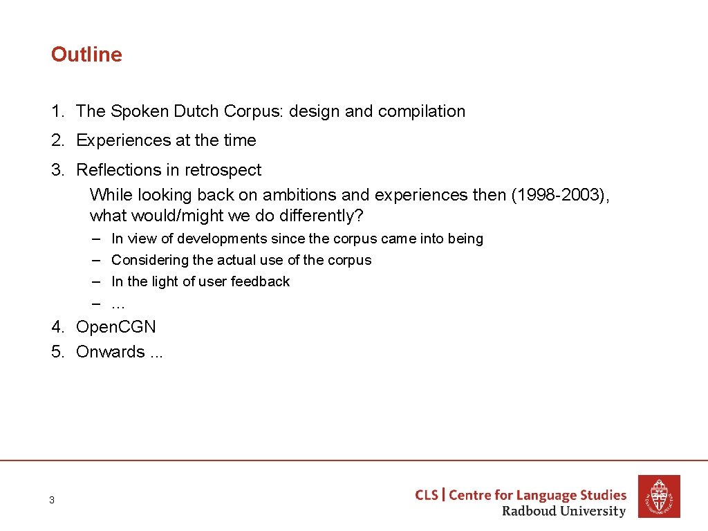 Outline 1. The Spoken Dutch Corpus: design and compilation 2. Experiences at the time