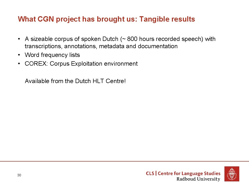 What CGN project has brought us: Tangible results • A sizeable corpus of spoken