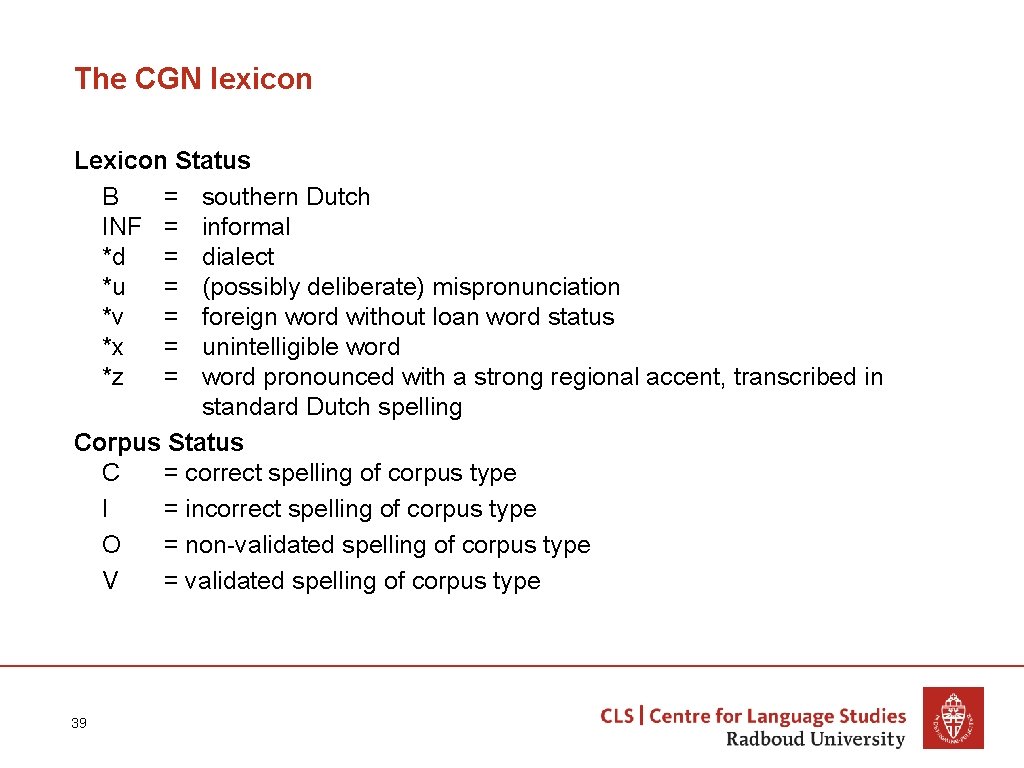 The CGN lexicon Lexicon Status B = southern Dutch INF = informal *d =