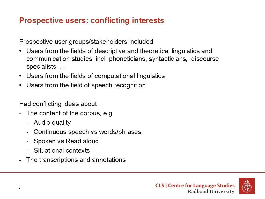 Prospective users: conflicting interests Prospective user groups/stakeholders included • Users from the fields of