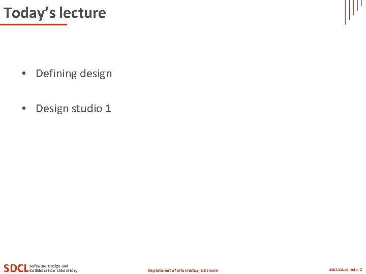 Today’s lecture • Defining design • Design studio 1 SDCL Software Design and Collaboration
