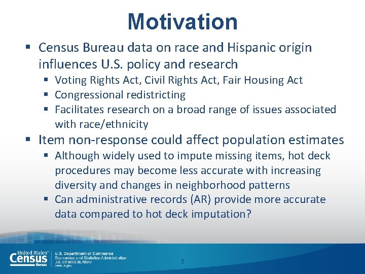 Motivation § Census Bureau data on race and Hispanic origin influences U. S. policy