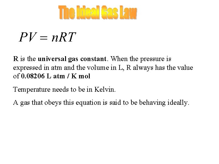 R is the universal gas constant. When the pressure is expressed in atm and R is the universal gas constant. When the pressure is expressed in atm and