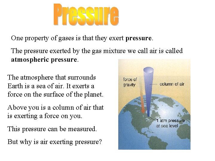 One property of gases is that they exert pressure. The pressure exerted by the One property of gases is that they exert pressure. The pressure exerted by the