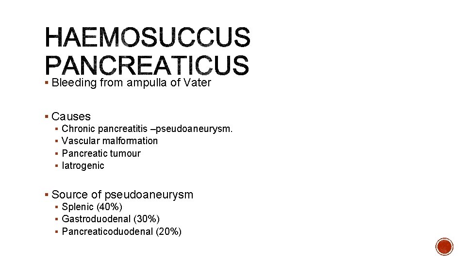 § Bleeding from ampulla of Vater § Causes § Chronic pancreatitis –pseudoaneurysm. § Vascular