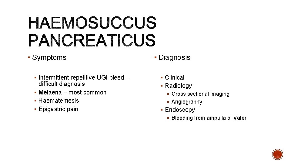 § Symptoms § Intermittent repetitive UGI bleed – difficult diagnosis § Melaena – most