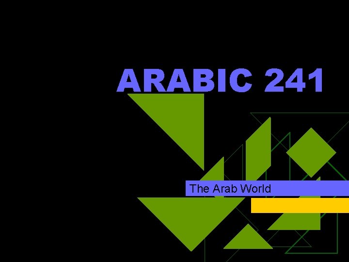 ARABIC 241 The Arab World 