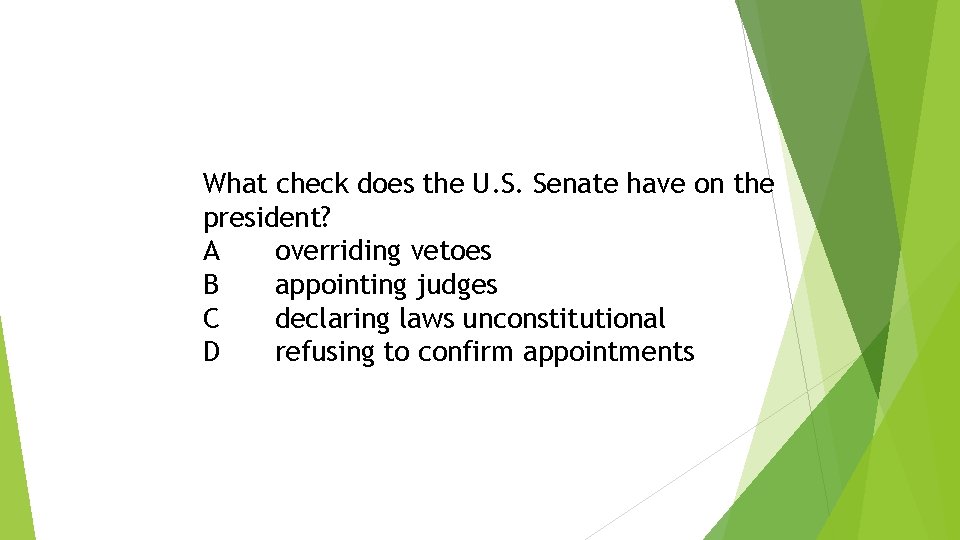 What check does the U. S. Senate have on the president? A overriding vetoes What check does the U. S. Senate have on the president? A overriding vetoes