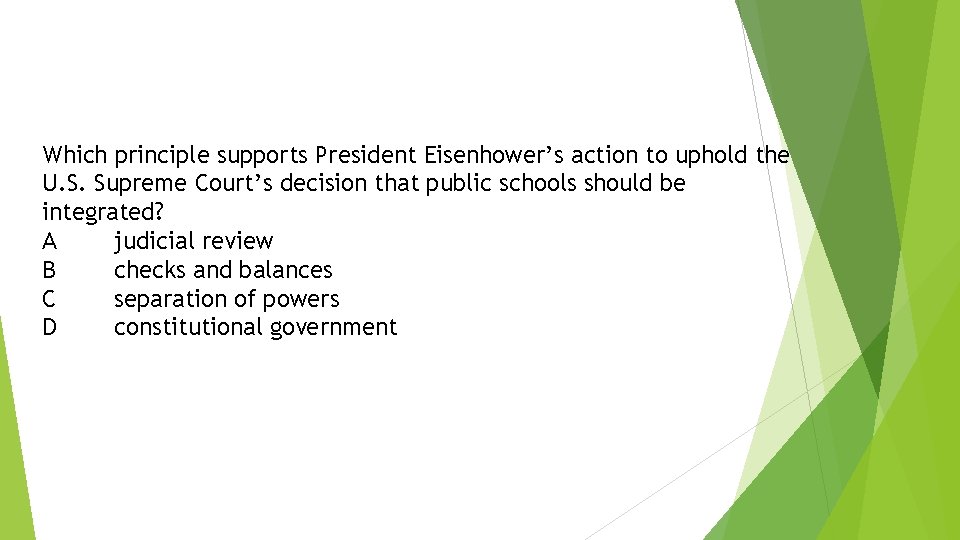 Which principle supports President Eisenhower’s action to uphold the U. S. Supreme Court’s decision Which principle supports President Eisenhower’s action to uphold the U. S. Supreme Court’s decision