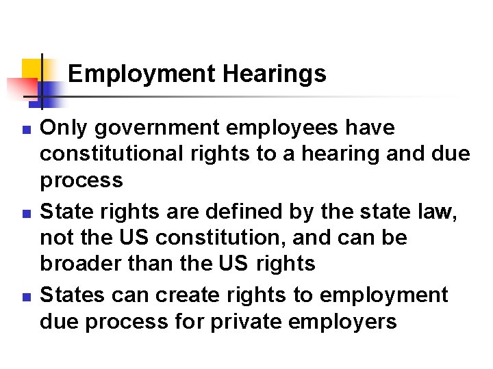 Employment Hearings n n n Only government employees have constitutional rights to a hearing