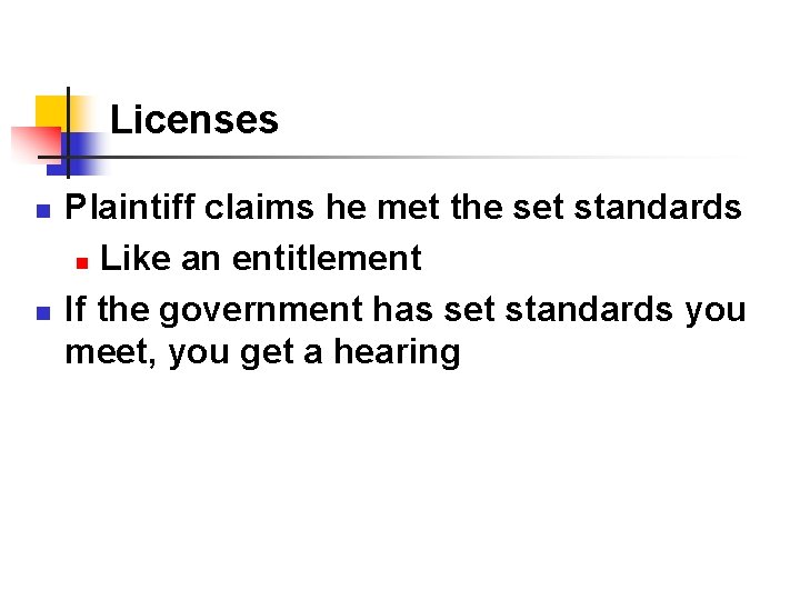 Licenses n n Plaintiff claims he met the set standards n Like an entitlement