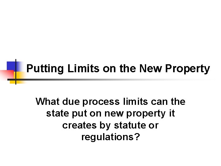 Putting Limits on the New Property What due process limits can the state put