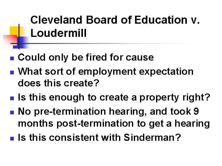 Cleveland Board of Education v. Loudermill n n n Could only be fired for